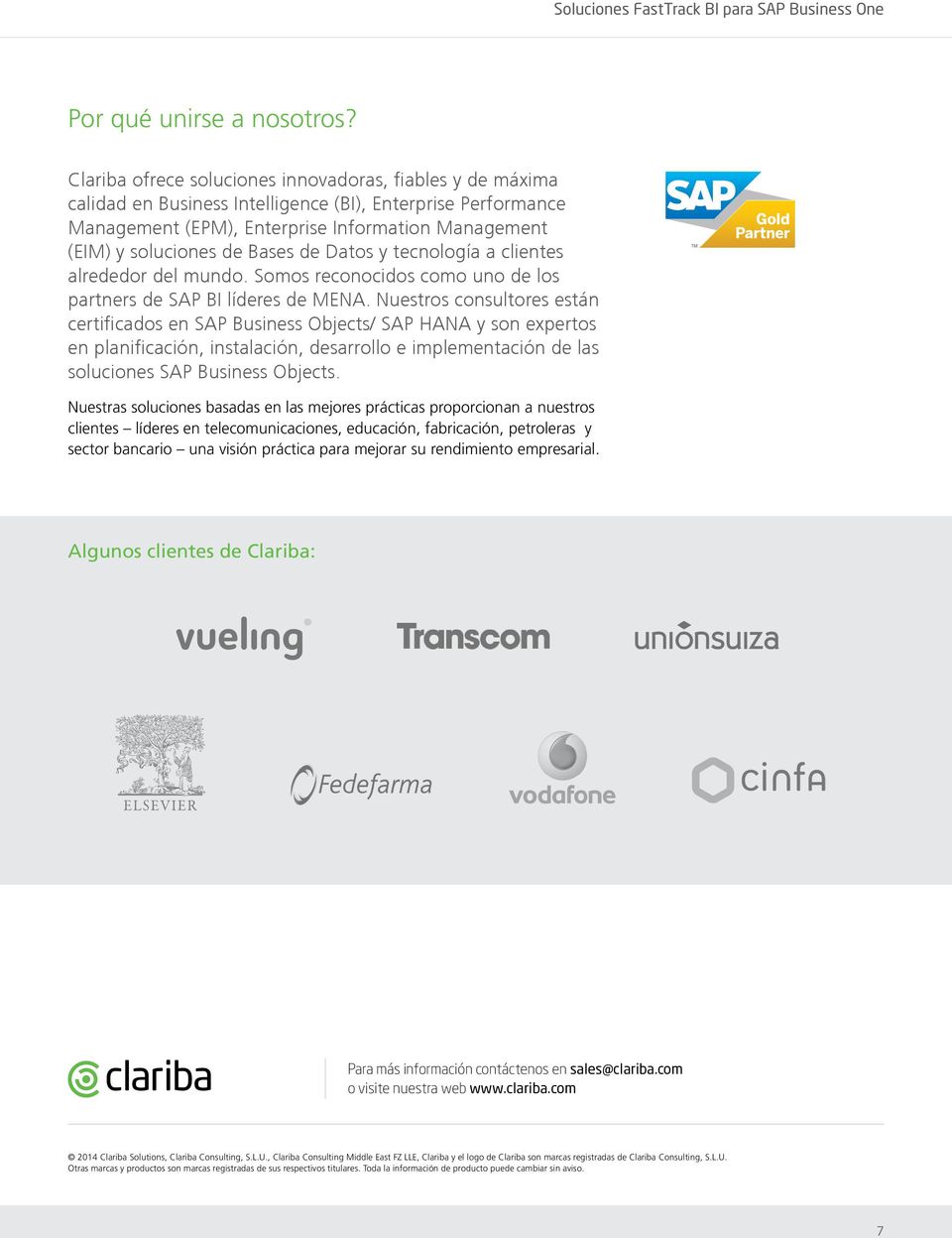 Bases de Datos y tecnología a clientes alrededor del mundo. Somos reconocidos como uno de los partners de SAP BI líderes de MENA.