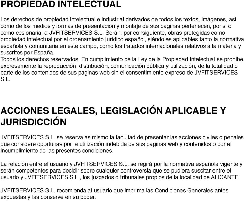 Serán, por consiguiente, obras protegidas como propiedad intelectual por el ordenamiento jurídico español, siéndoles aplicables tanto la normativa española y comunitaria en este campo, como los