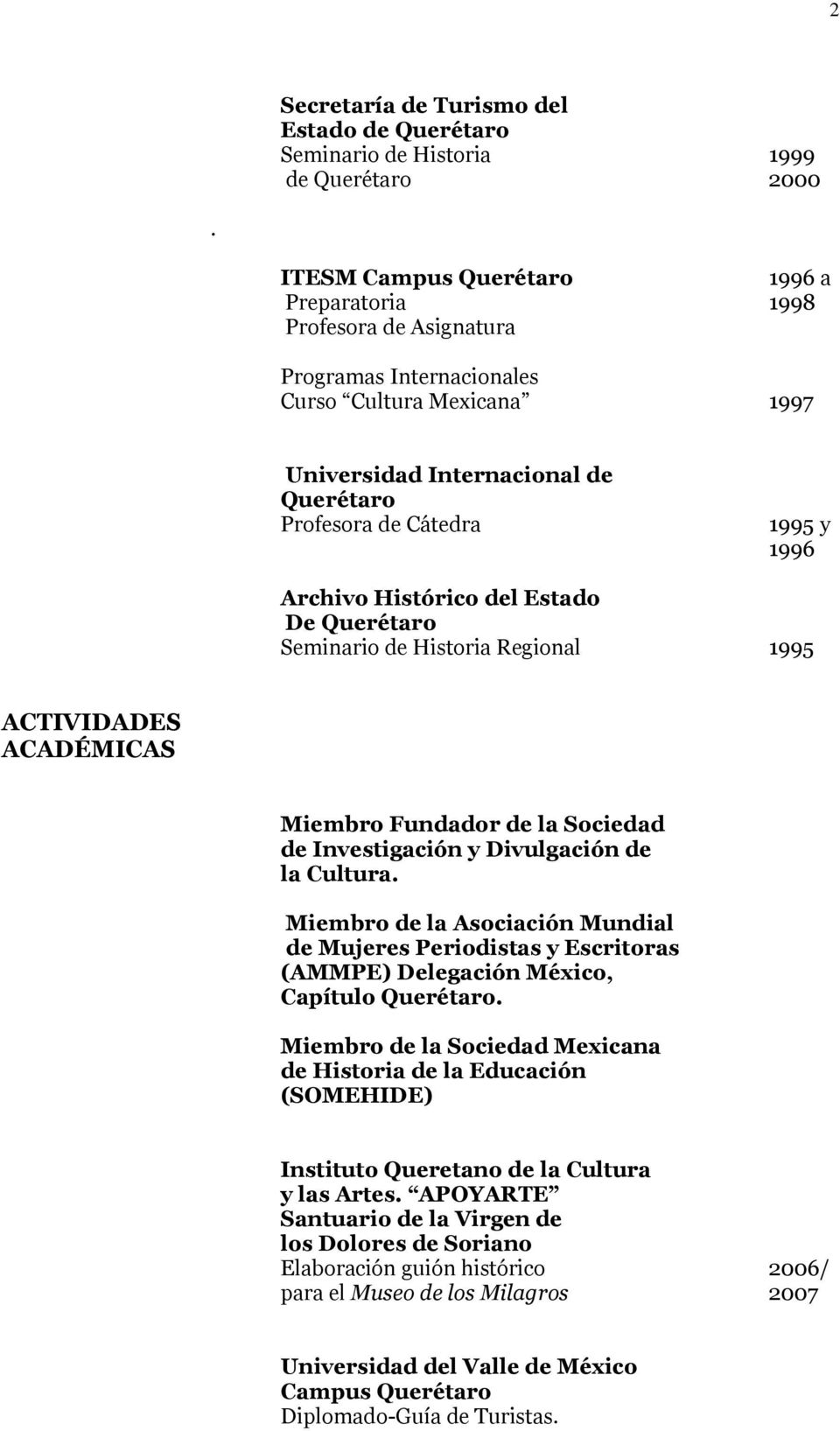 Estado De Seminario de Historia Regional 1995 ACTIVIDADES ACADÉMICAS Miembro Fundador de la Sociedad de Investigación y Divulgación de la Cultura.