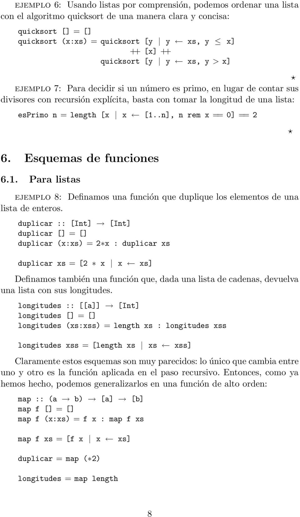 .n], n rem x == 0] == 2 6. Esquemas de funciones 6.1. Para listas ejemplo 8: Definamos una función que duplique los elementos de una lista de enteros.