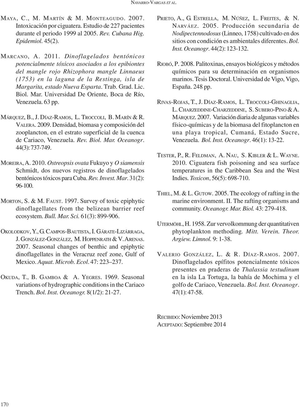 Esparta. Trab. Grad. Lic. Biol. Mar. Universidad De Oriente, Boca de Río, Venezuela. 63 pp. MÁRQUEZ, B., J. DÍAZ-RAMOS, L. TROCCOLI, B. MARÍN & R. VALERA. 2009.