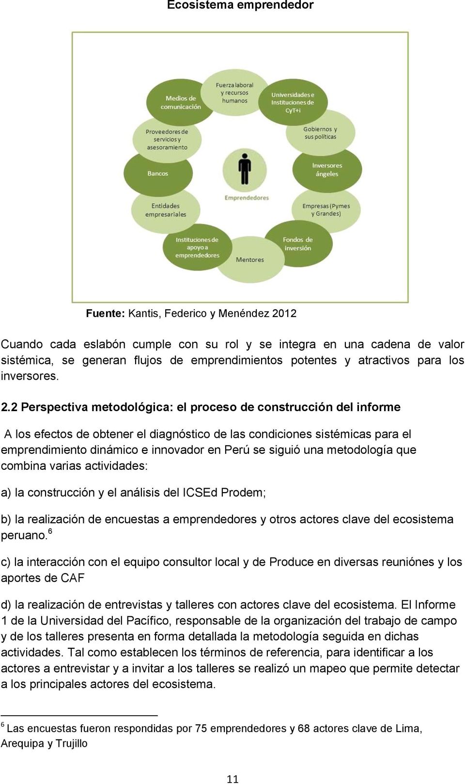 2 Perspectiva metodológica: el proceso de construcción del informe A los efectos de obtener el diagnóstico de las condiciones sistémicas para el emprendimiento dinámico e innovador en Perú se siguió