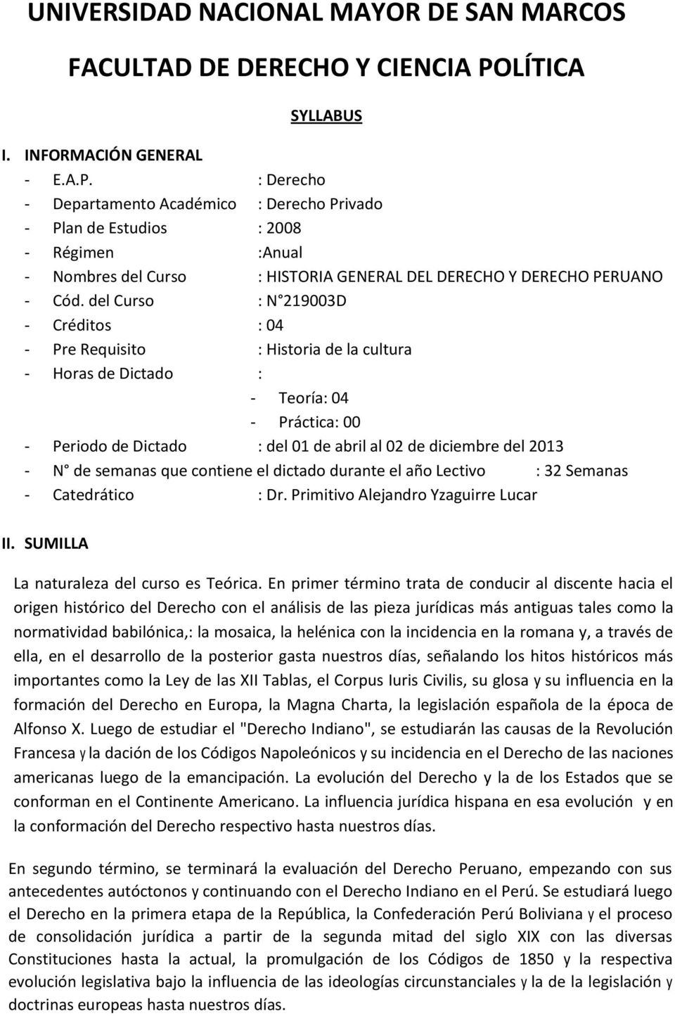 : Derecho - Departamento Académico : Derecho Privado - Plan de Estudios : 2008 - Régimen :Anual - Nombres del Curso : HISTORIA GENERAL DEL DERECHO Y DERECHO PERUANO - Cód.