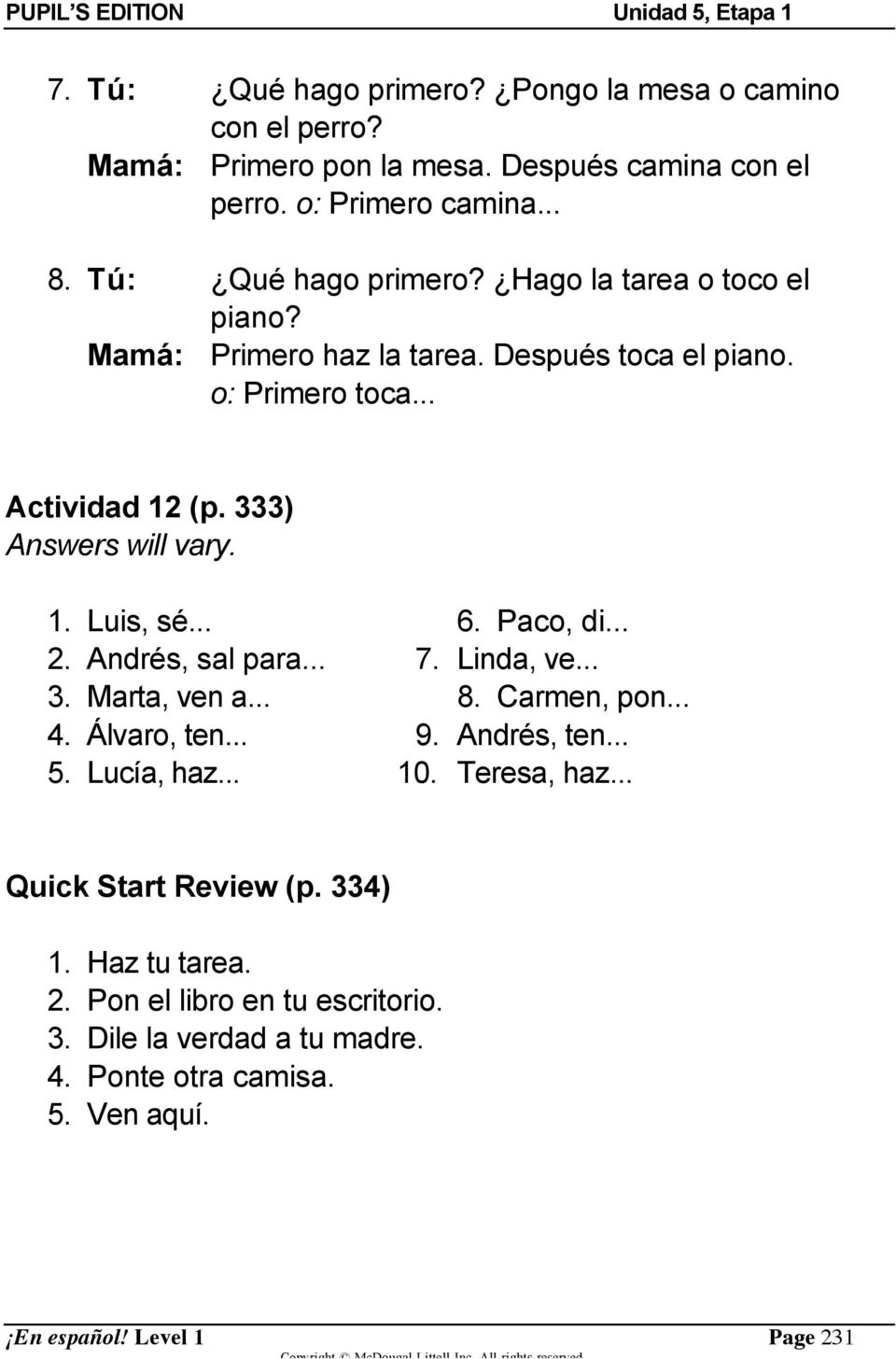 Linda, ve... 3. Marta, ven a... 8. Carmen, pon... 4. Álvaro, ten... 9. Andrés, ten... 5. Lucía, haz... 10. Teresa, haz... Quick Start Review (p. 334) 1.
