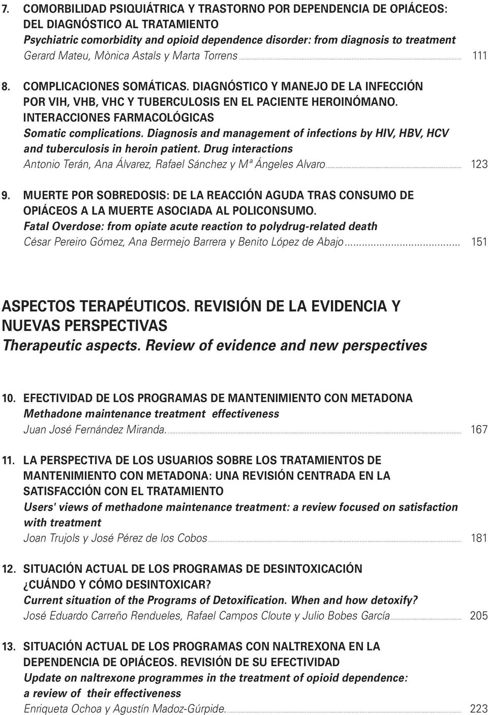 INTERACCIONES FARMACOLÓGICAS Somatic complications. Diagnosis and management of infections by HIV, HBV, HCV and tuberculosis in heroin patient.