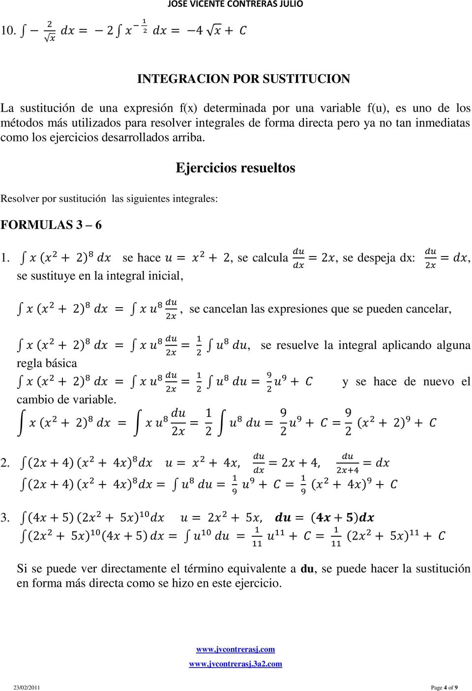 Resolver por sustitución las siguientes integrales: FORMULAS 3 6 Ejercicios resueltos se hace, se calcula, se despeja dx:, se sustituye en la integral inicial,, se cancelan las