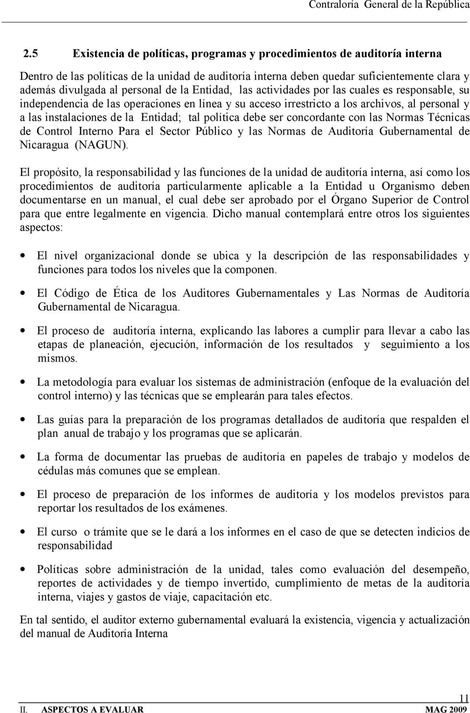 Entidad; tal política debe ser concordante con las Normas Técnicas de Control Interno Para el Sector Público y las Normas de Auditoría Gubernamental de Nicaragua (NAGUN).