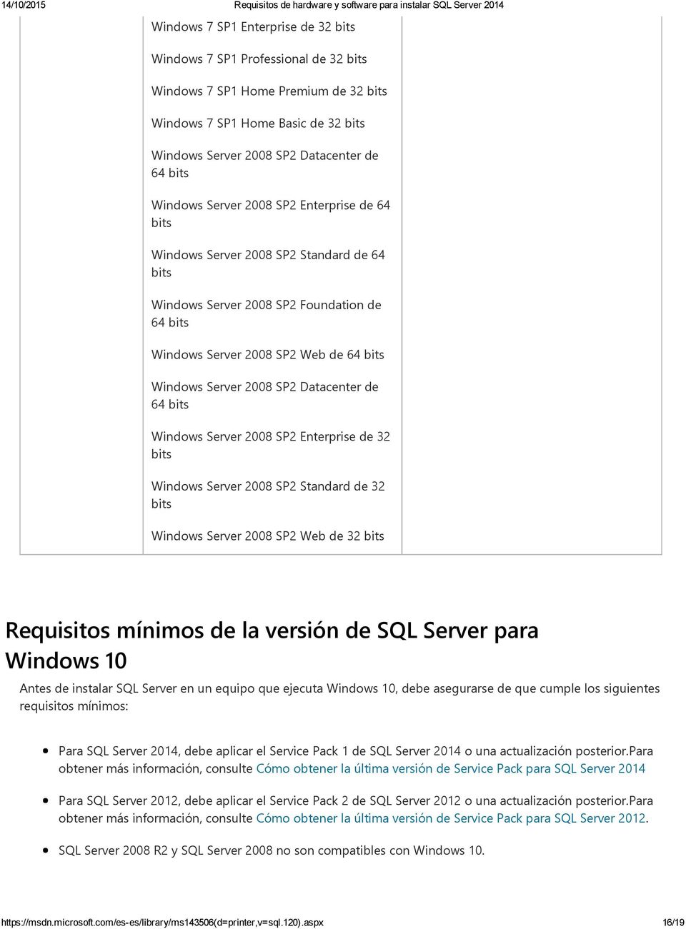 Enterprise de 32 Windows Server 2008 SP2 Standard de 32 Windows Server 2008 SP2 Web de 32 Requisitos mínimos de la versión de SQL Server para Windows 10 Antes de instalar SQL Server en un equipo que