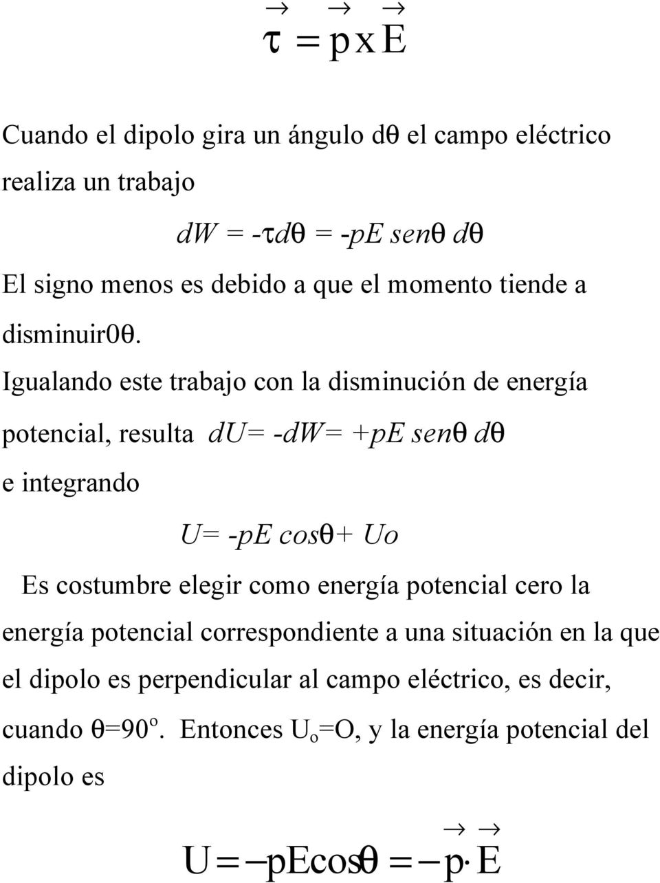 Igualando este trabajo con la disminución de energía potencial, resulta du= -dw= +pe senθ dθ e integrando U= -pe cosθ+ Uo Es costumbre