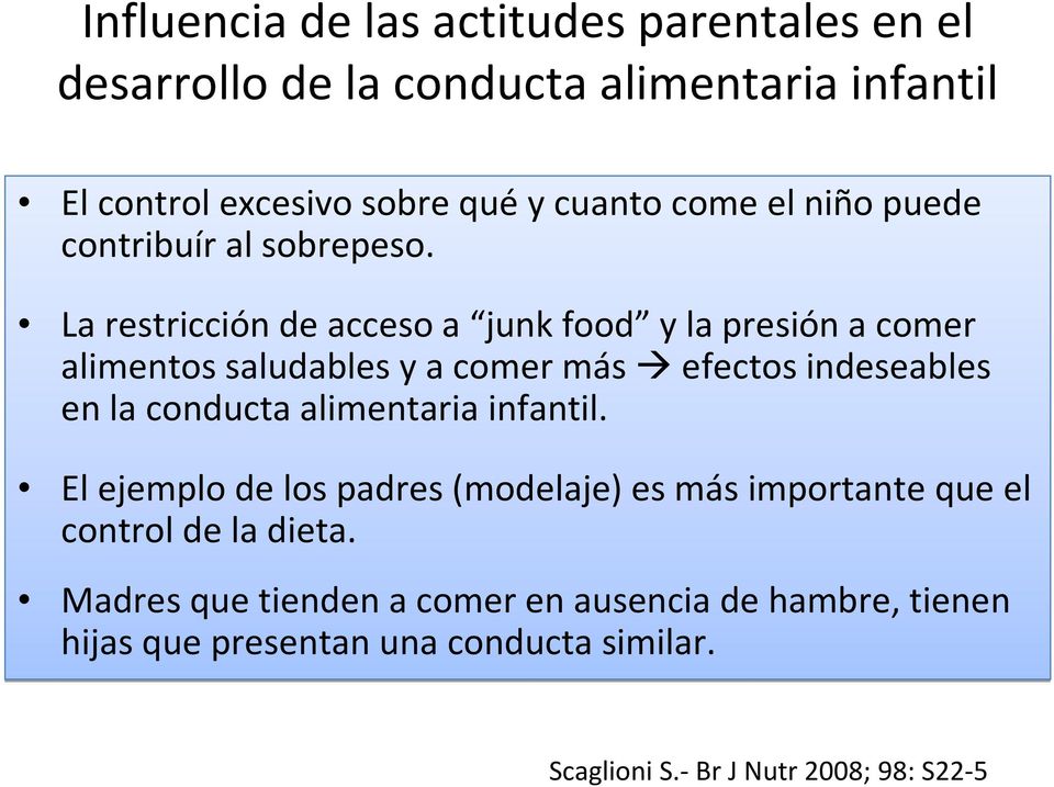 La restricción de acceso a junkfood y la presión a comer alimentos saludables y a comer más efectos indeseables en la conducta