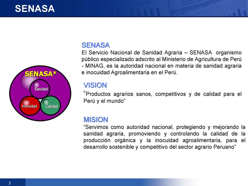 VISION Productos agrarios sanos, competitivos y de calidad para el Perú y el mundo MISION Servimos como autoridad nacional, protegiendo y mejorando la