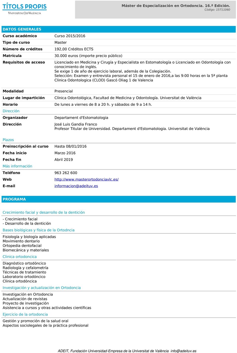 000 euros (importe precio público) Licenciado en Medicina y Cirugía y Especialista en Estomatología o Licenciado en Odontología con conocimiento de inglés.