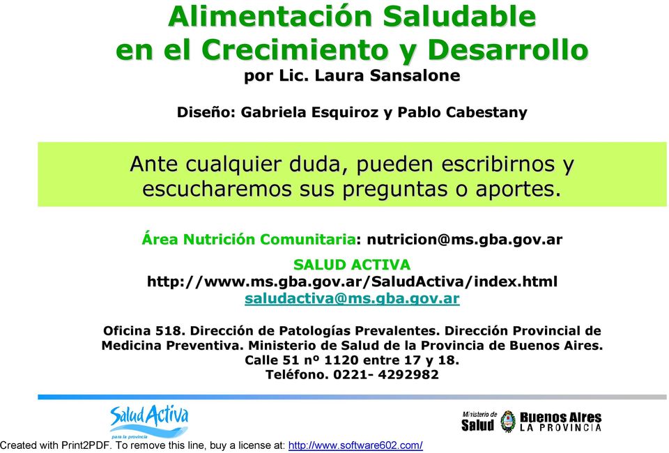 Área Nutrició Nutrición Comunitaria: Comunitaria: nutricion@ms.gba.gov.ar SALUD ACTIVA http:// www.ms.gba.gov.ar/ /SaludActiva/ http://www.ms.gba.gov.ar SaludActiva/index.