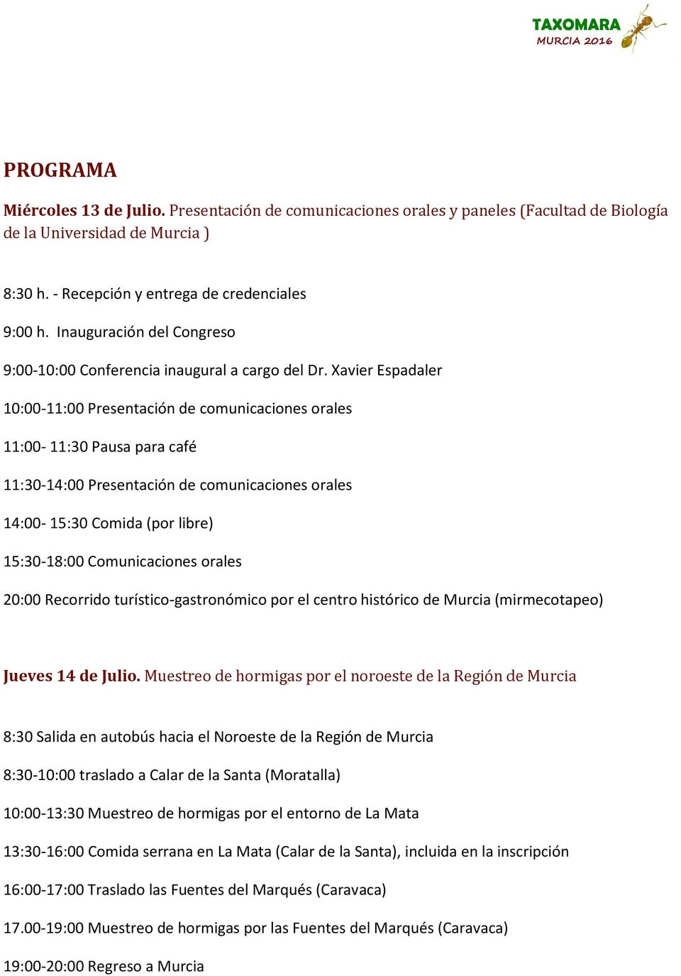 Xavier Espadaler 10:00-11:00 Presentación de comunicaciones orales 11:00-11:30 Pausa para café 11:30-14:00 Presentación de comunicaciones orales 14:00-15:30 Comida (por libre) 15:30-18:00