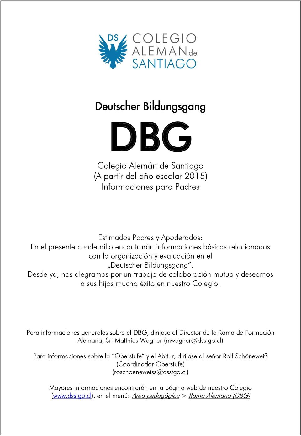 Para informaciones generales sobre el DBG, diríjase al Director de la Rama de Formación Alemana, Sr. Matthias Wagner (mwagner@dsstgo.