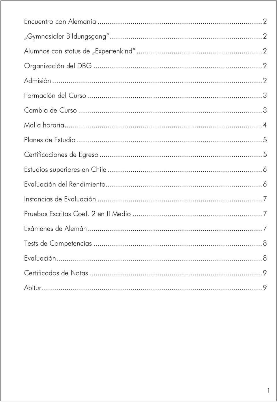 .. 5 Certificaciones de Egreso... 5 Estudios superiores en Chile... 6 Evaluación del Rendimiento... 6 Instancias de Evaluación.