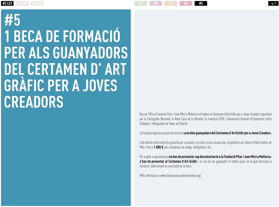 Madrid. La Fundació aporta una beca de formació a un dels guanyadors del Certamen d Art Gràfic per a Joves Creadors.