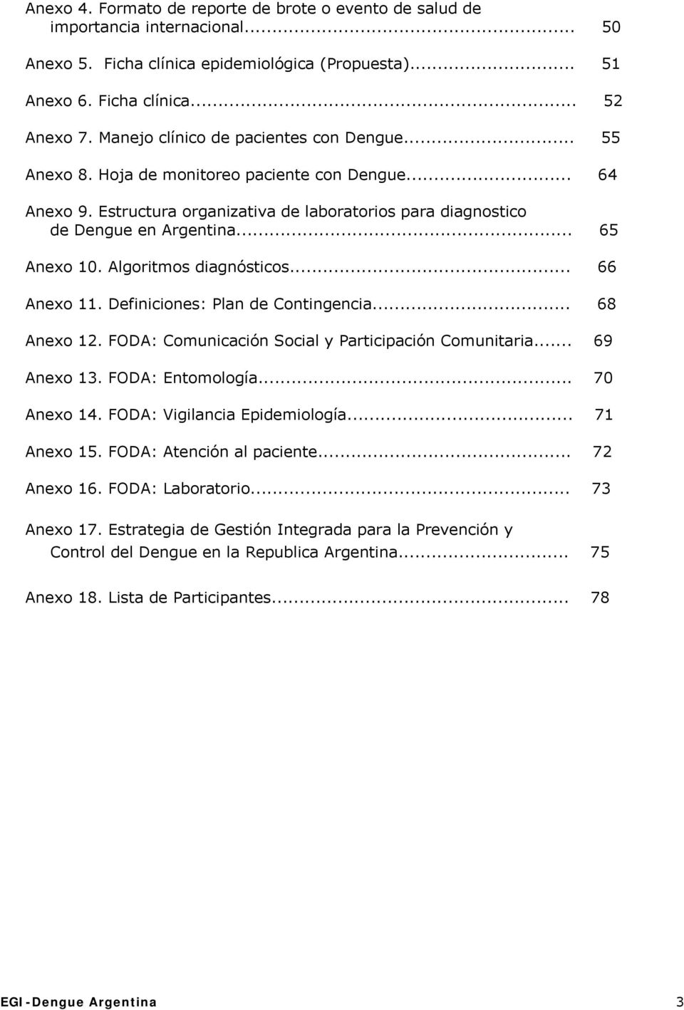 Algoritmos diagnósticos... 66 Anexo 11. Definiciones: Plan de Contingencia... 68 Anexo 12. FODA: Comunicación Social y Participación Comunitaria... 69 Anexo 13. FODA: Entomología... 70 Anexo 14.