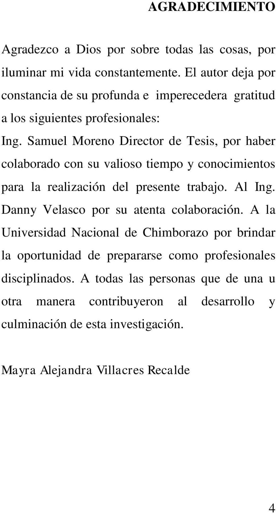 Samuel Moreno Director de Tesis, por haber colaborado con su valioso tiempo y conocimientos para la realización del presente trabajo. Al Ing.