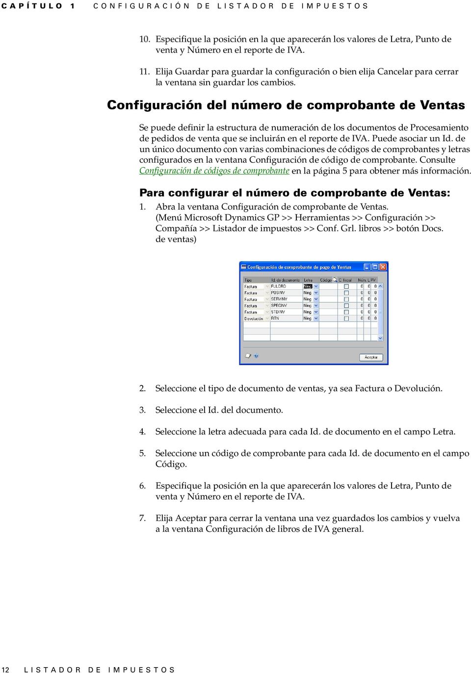 Configuración del número de comprobante de Ventas Se puede definir la estructura de numeración de los documentos de Procesamiento de pedidos de venta que se incluirán en el reporte de IVA.