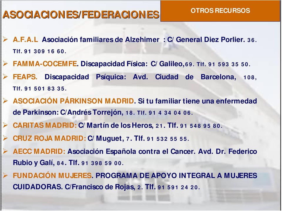 Si tu familiar tiene una enfermedad de Parkinson: C/Andrés Torrejón, 18. Tlf. 91 4 34 04 06. CARITAS MADRID: C/ Martín de los Heros, 21. Tlf. 91 548 95 80.