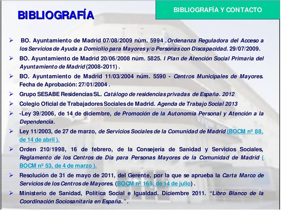 5590 - Centros Municipales de Mayores. Fecha de Aprobación: 27/01/2004. Grupo SESABE Residencias SL. Catálogo de residencias privadas de España.