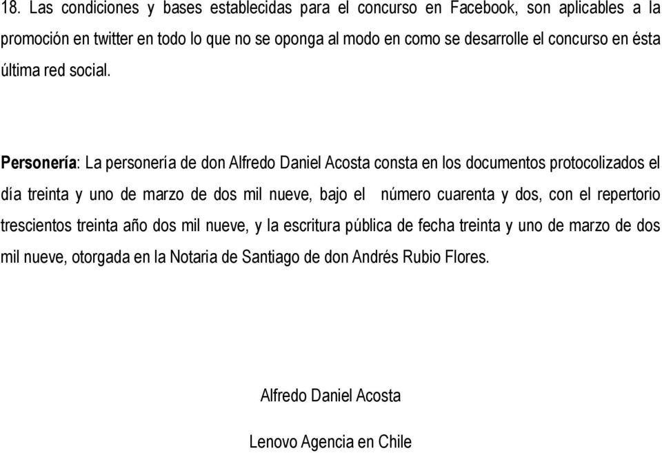 Personería: La personería de don Alfredo Daniel Acosta consta en los documentos protocolizados el día treinta y uno de marzo de dos mil nueve, bajo el