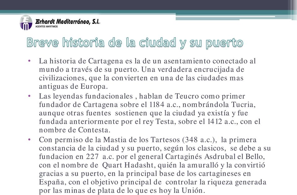 Las leyendas fundacionales, hablan de Teucro como primer fundador de Cartagena sobre el 1184 a.c., nombrándola Tucria, aunque otras fuentes sostienen que la ciudad ya existía y fue fundada anteriormente por el rey Testa, sobre el 1412 a.