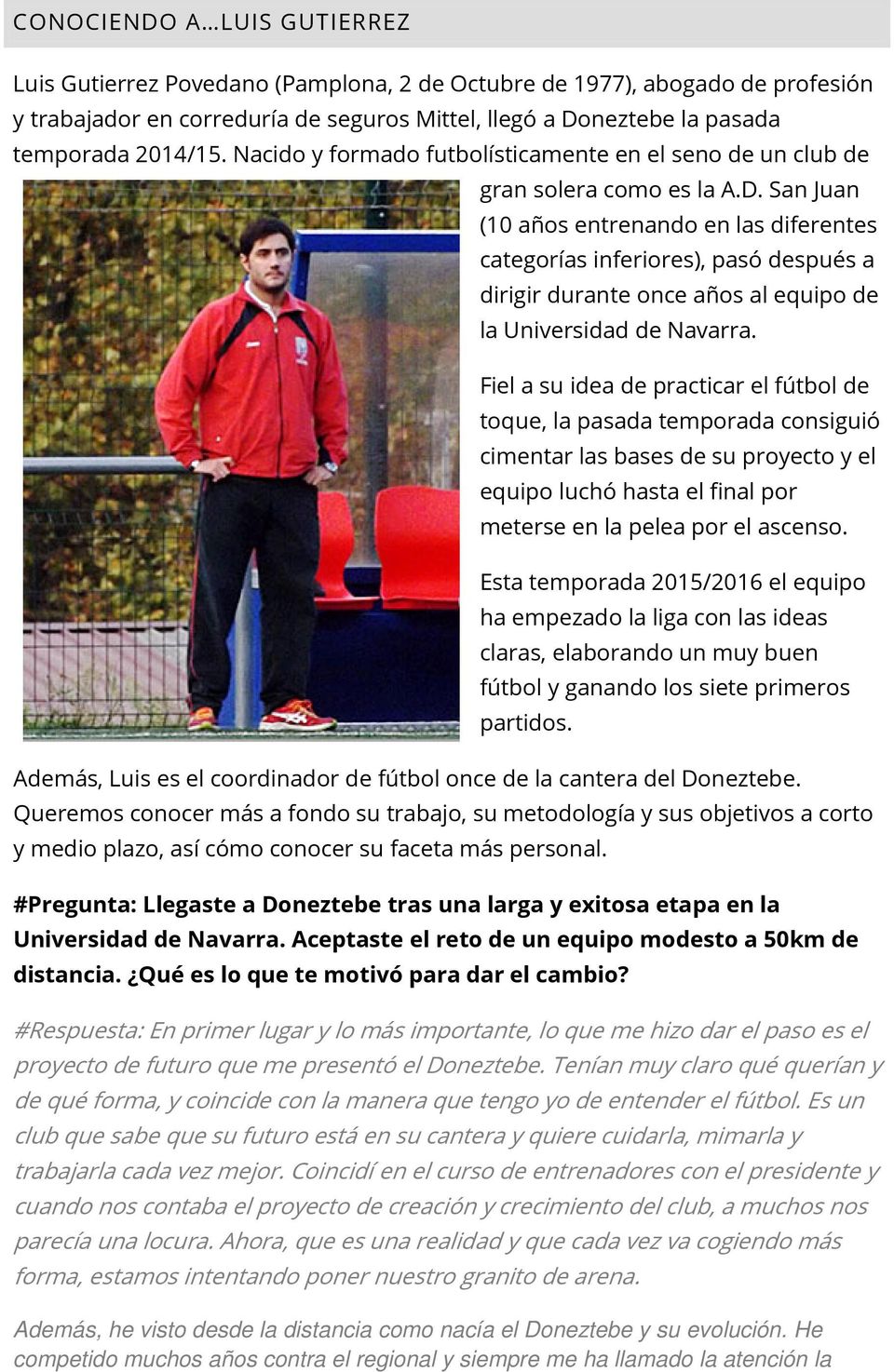 San Juan (10 años entrenando en las diferentes categorías inferiores), pasó después a dirigir durante once años al equipo de la Universidad de Navarra.