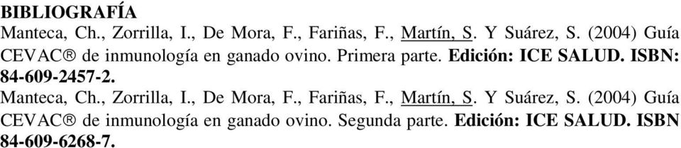ISBN: 84-609-2457-2. Manteca, Ch., Zorrilla, I., De Mora, F., Fariñas, F., Martín, S.