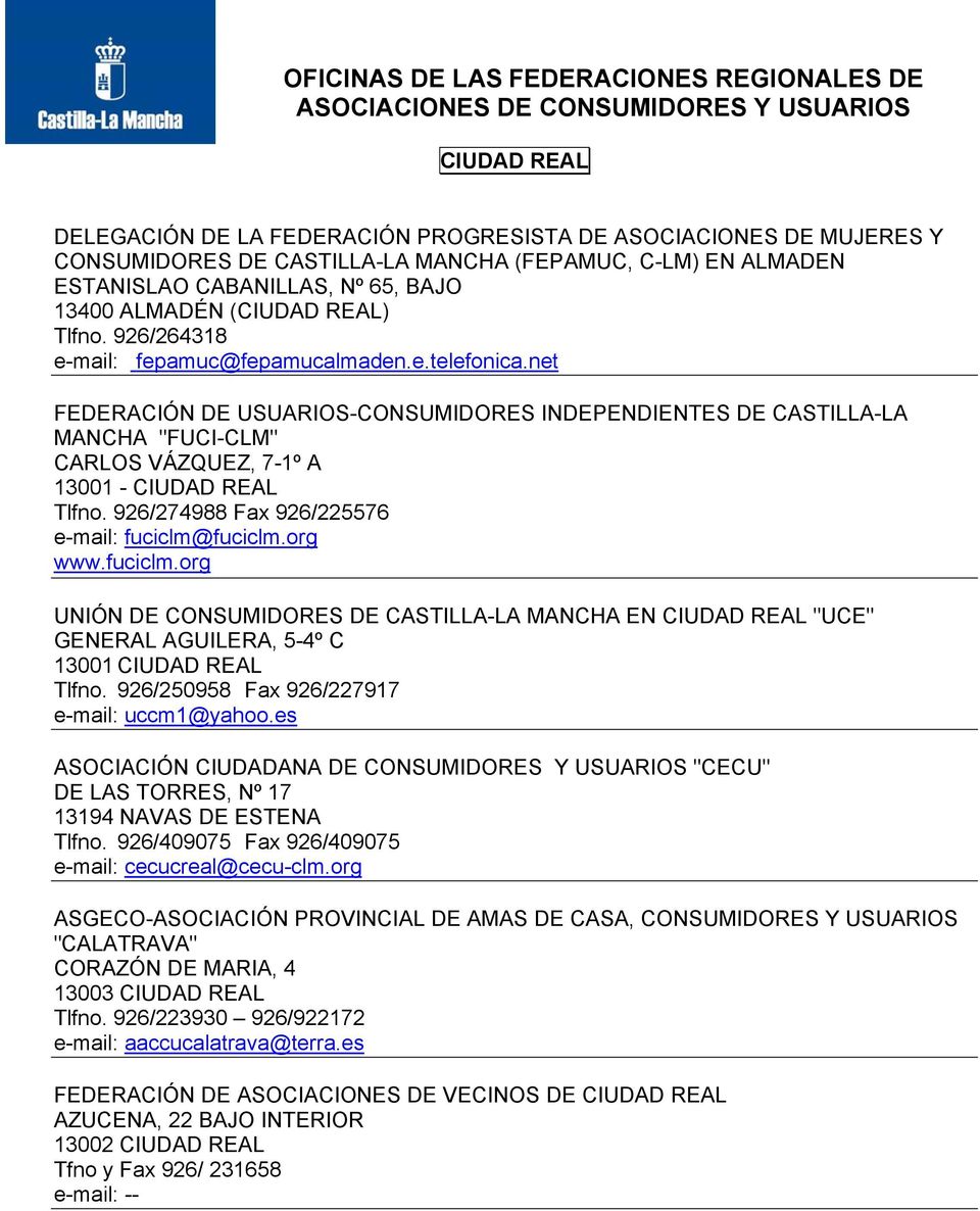net FEDERACIÓN DE USUARIOS-CONSUMIDORES INDEPENDIENTES DE CASTILLA-LA MANCHA "FUCI-CLM" CARLOS VÁZQUEZ, 7-1º A 13001 - CIUDAD REAL Tlfno. 926/274988 Fax 926/225576 e-mail: fuciclm@fuciclm.org www.