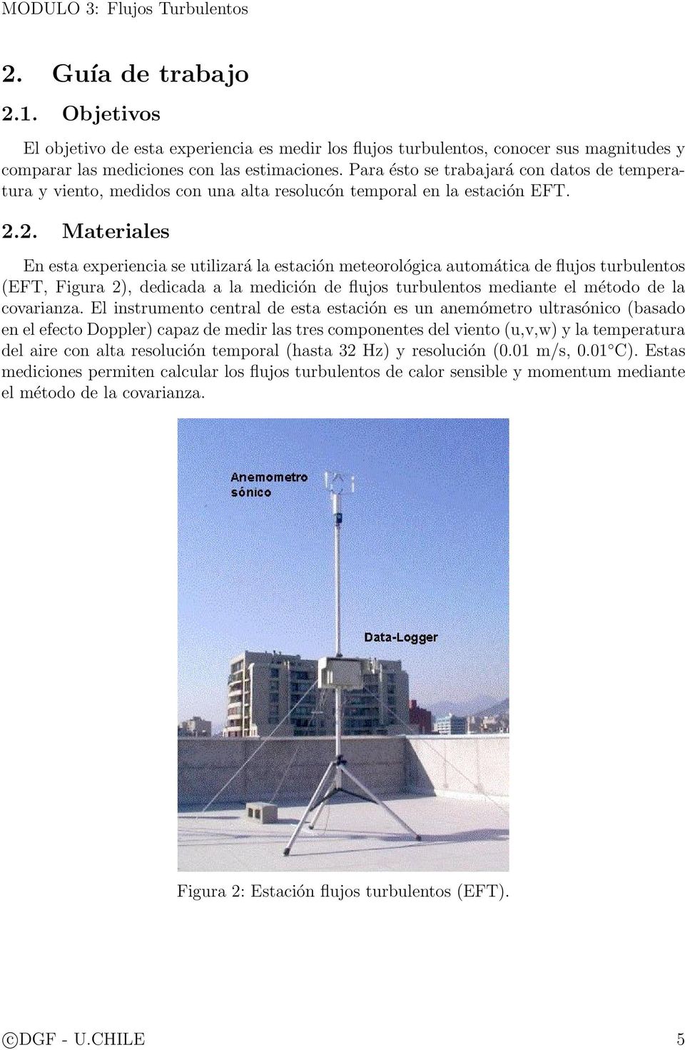 2. Materiales En esta experiencia se utilizará la estación meteorológica automática de flujos turbulentos (EFT, Figura 2), dedicada a la medición de flujos turbulentos mediante el método de la