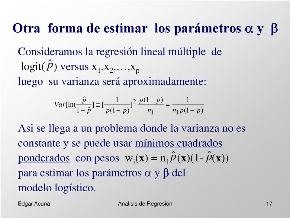 donde la varanza no es constante y se puede usar mínmos cuadrados ponderados con pesos w (x n pˆ (x(-