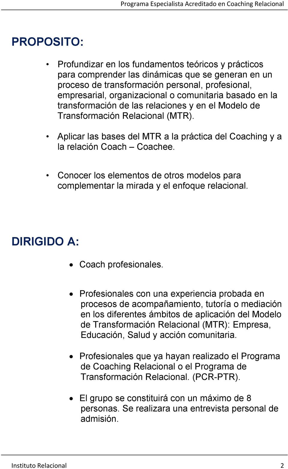Conocer los elementos de otros modelos para complementar la mirada y el enfoque relacional. DIRIGIDO A: Coach profesionales.