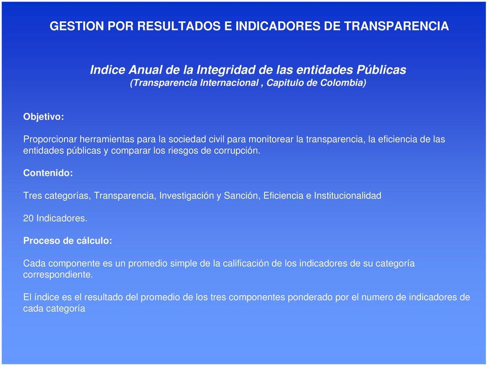 Contenido: Tres categorías, Transparencia, Investigación y Sanción, Eficiencia e Institucionalidad 20 Indicadores.