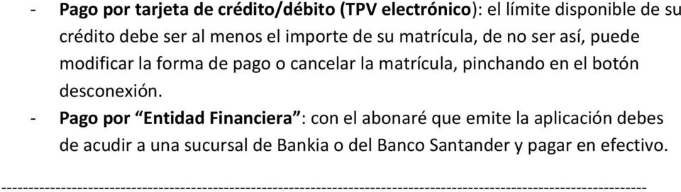- Pago por Entidad Financiera : con el abonaré que emite la aplicación debes de acudir a una sucursal de Bankia o del Banco