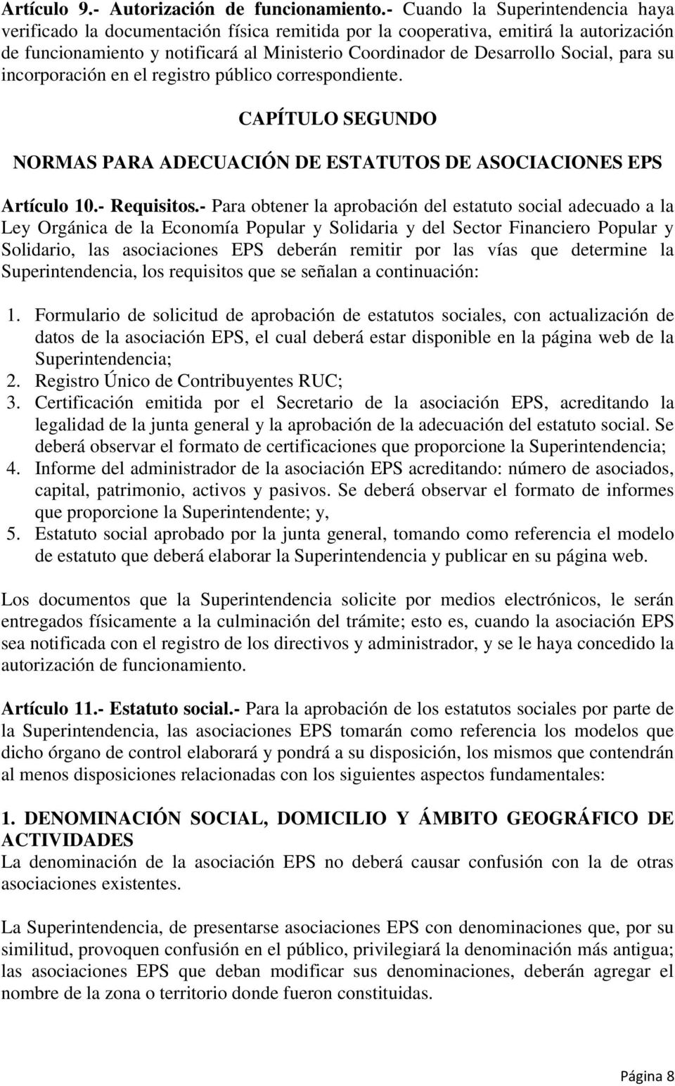 Social, para su incorporación en el registro público correspondiente. CAPÍTULO SEGUNDO NORMAS PARA ADECUACIÓN DE ESTATUTOS DE ASOCIACIONES EPS Artículo 10.- Requisitos.