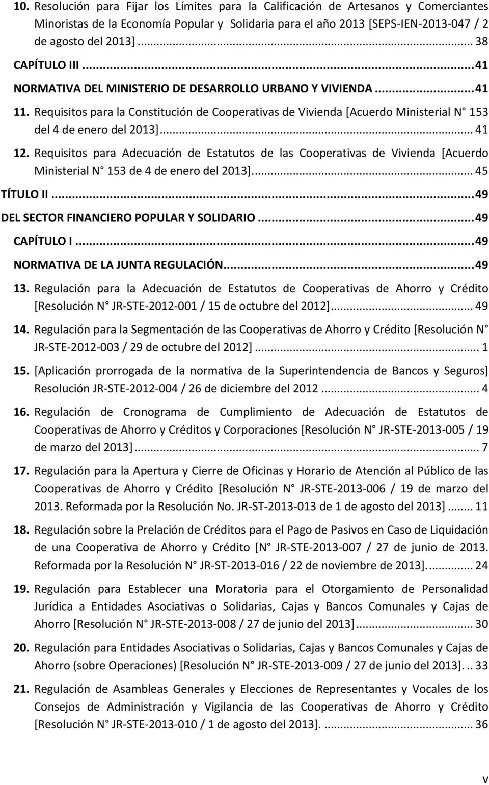 Requisitos para la Constitución de Cooperativas de Vivienda [Acuerdo Ministerial N 153 del 4 de enero del 2013]... 41 12.