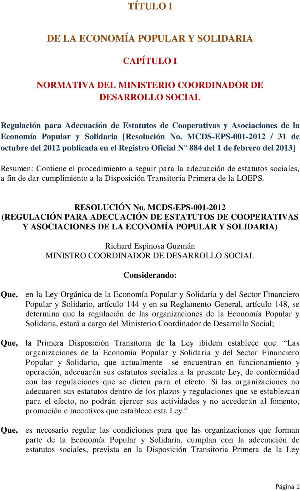 MCDS-EPS-001-2012 / 31 de octubre del 2012 publicada en el Registro Oficial N 884 del 1 de febrero del 2013] Resumen: Contiene el procedimiento a seguir para la adecuación de estatutos sociales, a