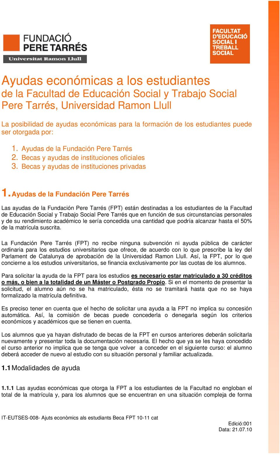 Ayudas de la Fundación Pere Tarrés Las ayudas de la Fundación Pere Tarrés (FPT) están destinadas a los estudiantes de la Facultad de Educación Social y Trabajo Social Pere Tarrés que en función de