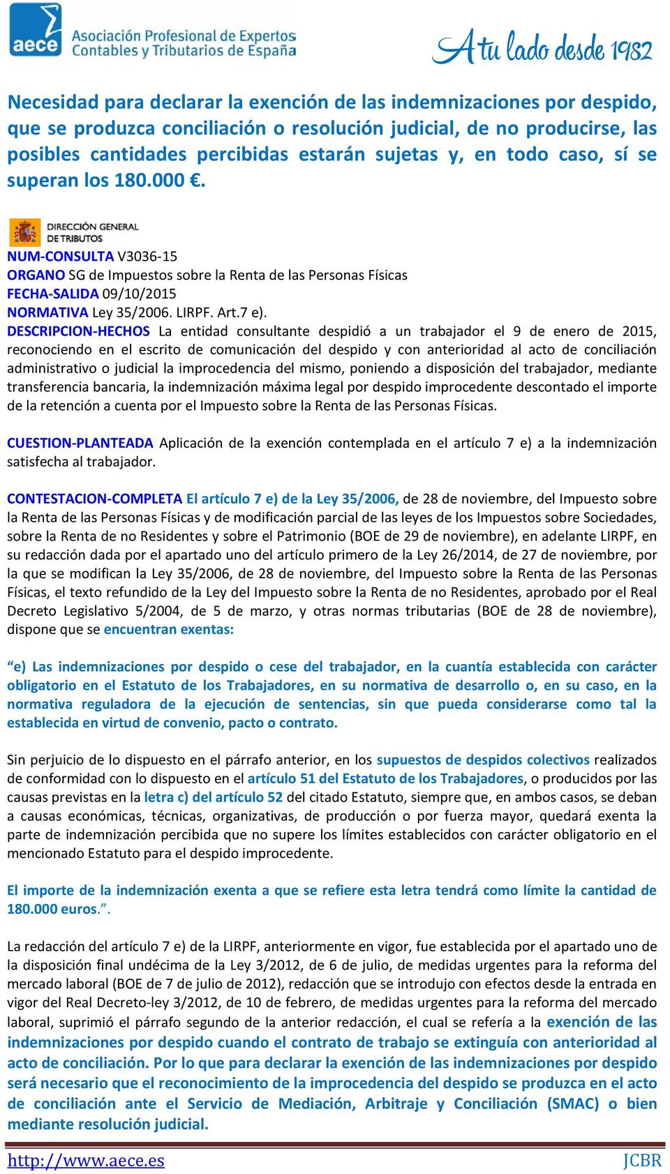 DESCRIPCION-HECHOS La entidad consultante despidió a un trabajador el 9 de enero de 2015, reconociendo en el escrito de comunicación del despido y con anterioridad al acto de conciliación