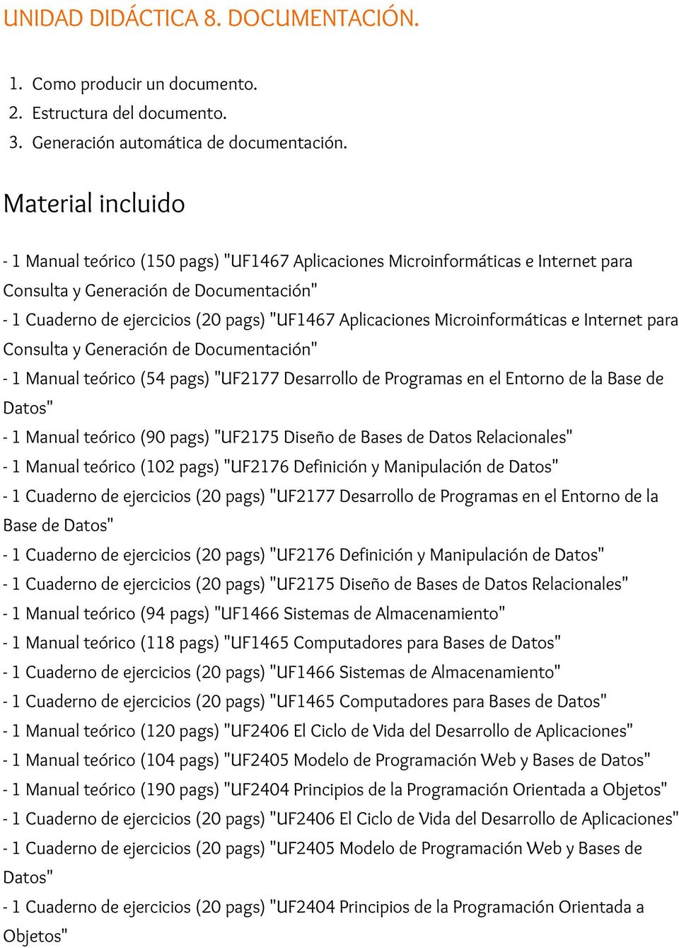 Aplicaciones Microinformáticas e Internet para Consulta y Generación de Documentación" - 1 Manual teórico (54 pags) "UF2177 Desarrollo de Programas en el Entorno de la Base de Datos" - 1 Manual