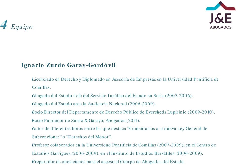 Socio Director del Departamento de Derecho Público de Eversheds Lupicinio (2009-2010). Socio Fundador de Zurdo & Garayo, Abogados (2011).