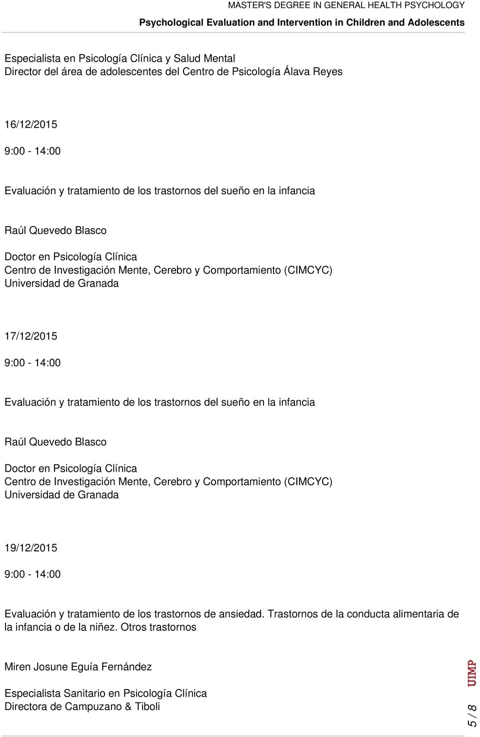 Clínica Centro de Investigación Mente, Cerebro y Comportamiento (CIMCYC) Universidad de Granada 19/12/2015 Evaluación y tratamiento de los trastornos de ansiedad.