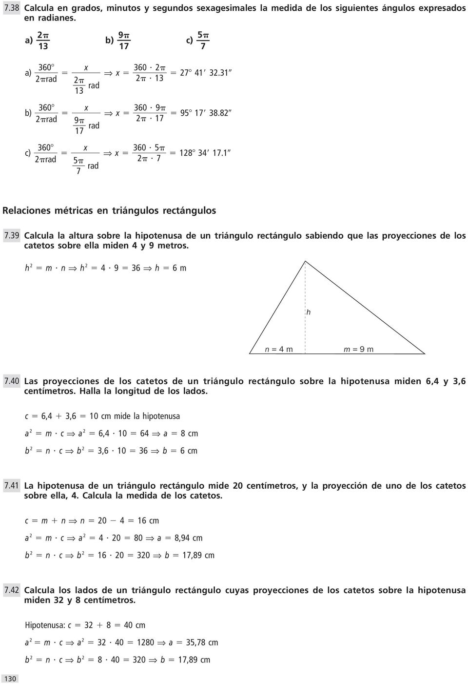 39 alcula la altura sobre la hipotenusa de un triángulo rectángulo sabiendo que las proyecciones de los catetos sobre ella miden 4 y 9 metros. h m n h 4 9 3 h m h n = 4 m m = 9 m 7.