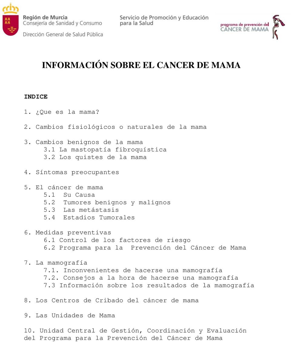 1 Control de los factores de riesgo 6.2 Programa para la Prevención del Cáncer de Mama 7. La mamografía 7.1. Inconvenientes de hacerse una mamografía 7.2. Consejos a la hora de hacerse una mamografía 7.