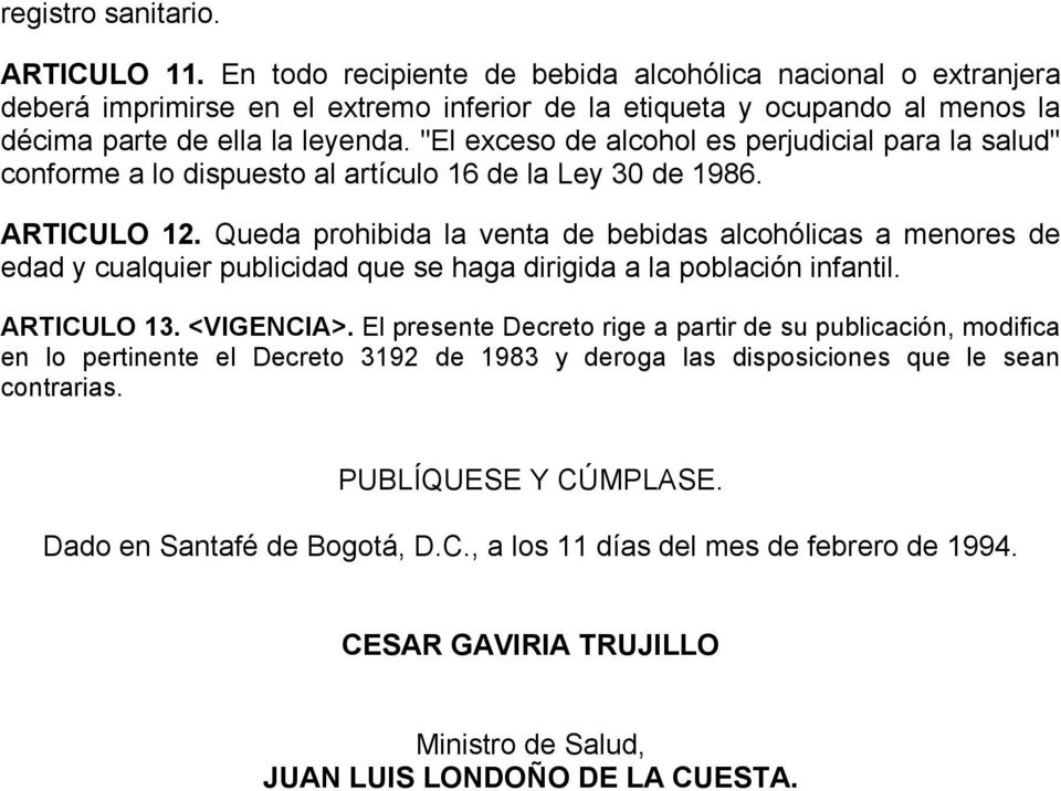 "El exceso de alcohol es perjudicial para la salud" conforme a lo dispuesto al artículo 16 de la Ley 30 de 1986. ARTICULO 12.
