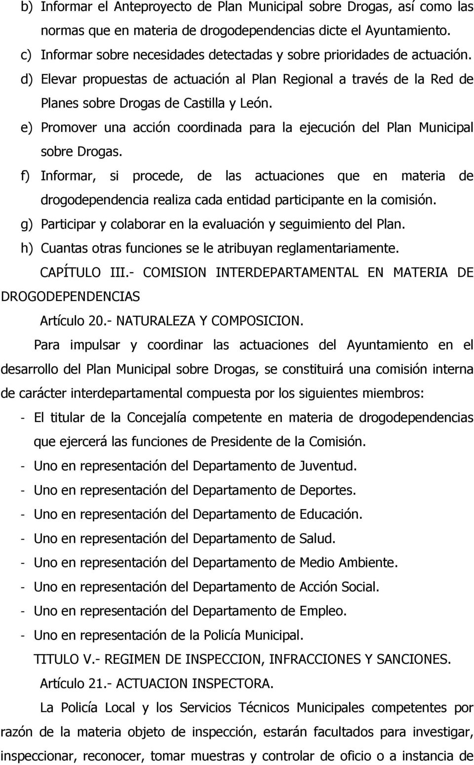 e) Promover una acción coordinada para la ejecución del Plan Municipal sobre Drogas.