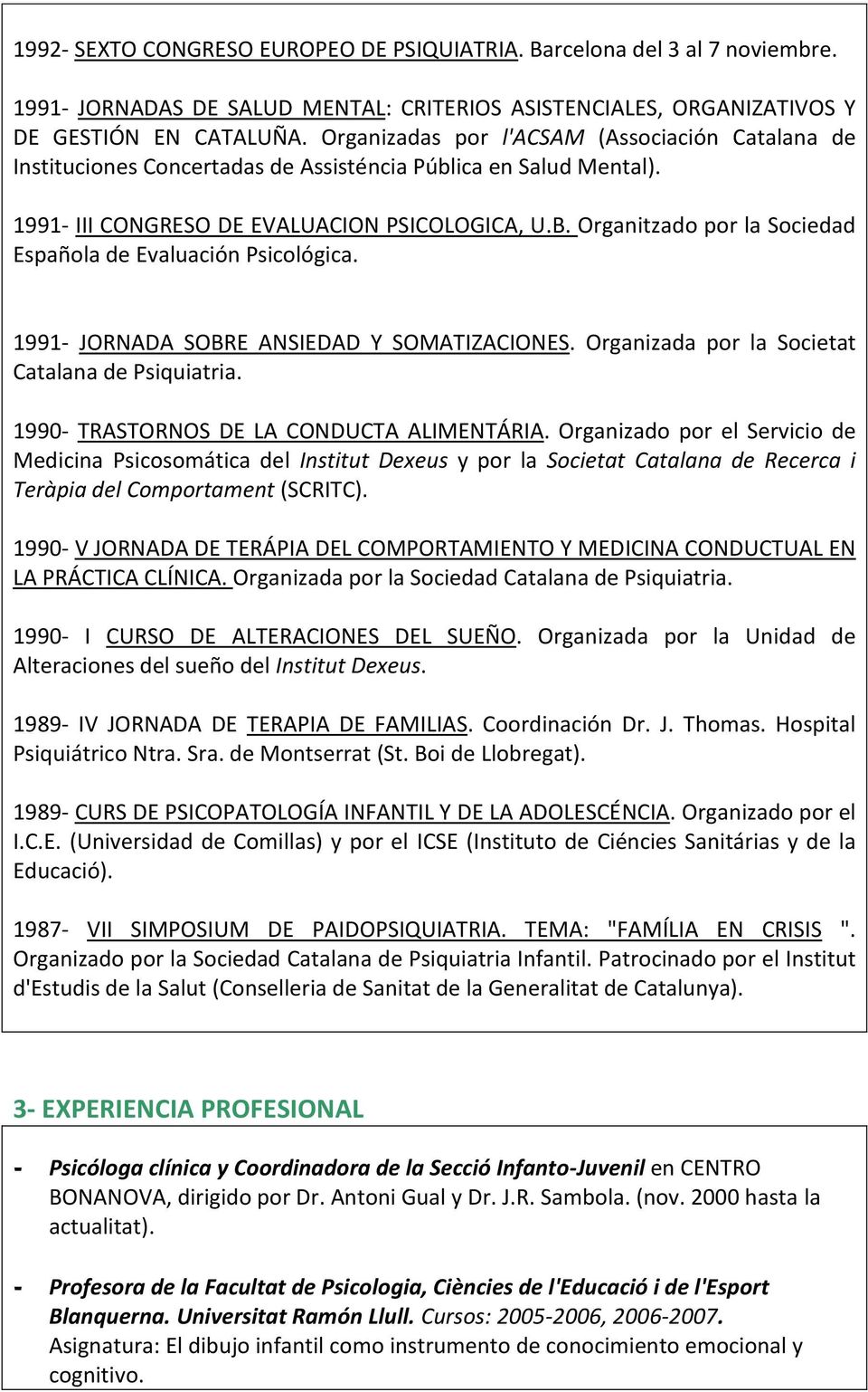 Organitzado por la Sociedad Española de Evaluación Psicológica. 1991- JORNADA SOBRE ANSIEDAD Y SOMATIZACIONES. Organizada por la Societat Catalana de Psiquiatria.