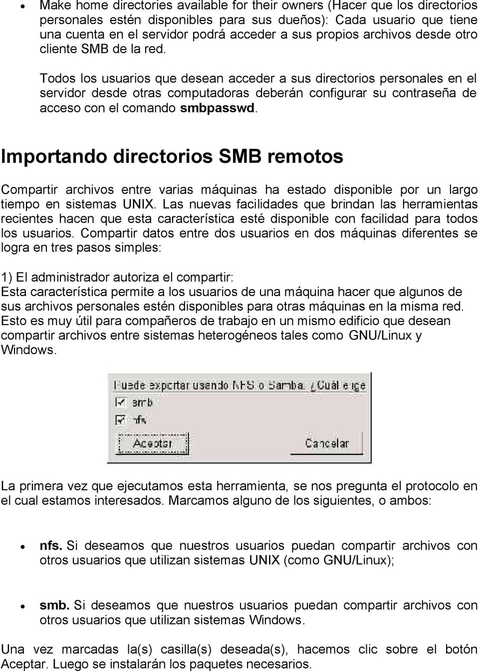 Todos los usuarios que desean acceder a sus directorios personales en el servidor desde otras computadoras deberán configurar su contraseña de acceso con el comando smbpasswd.